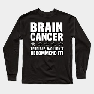 Brain Cancer Terrible Wouldn't Recommend It Long Sleeve T-Shirt